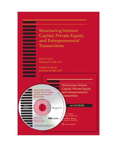 Structuring Venture Capital, Private Equity and Entrepreneurial Transactions, 2018 Edition