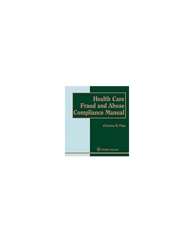 Health Care Fraud and Abuse Compliance Manual (1-year Online Subscription)