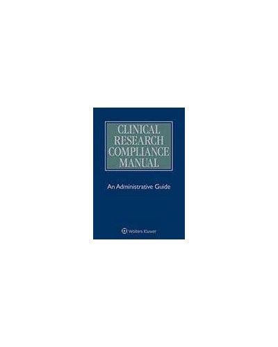 Clinical Research Compliance Manual: An Administrative Guide, 4th Edition (1-year Online Subscription)
