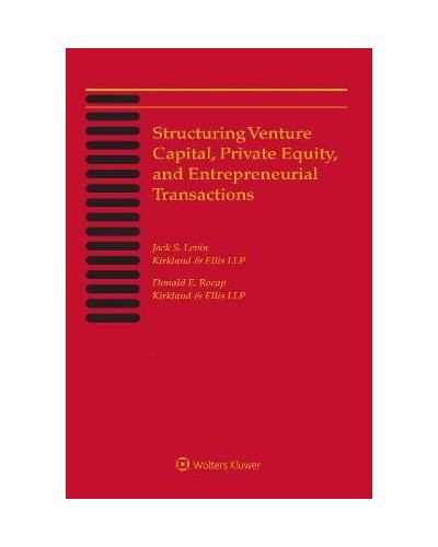 Structuring Venture Capital, Private Equity and Entrepreneurial Transactions, 2024 Edition