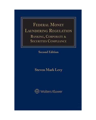 Federal Money Laundering Regulation: Banking, Corporate and Securities Compliance, 2nd Edition (1-year Online Subscription)