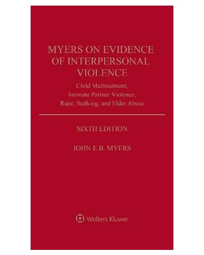 Myers on Evidence of Interpersonal Violence: Child Maltreatment, Intimate Partner Violence, Rape, Stalking, and Elder Abuse, 6th Edition (1-year Online Subscription)