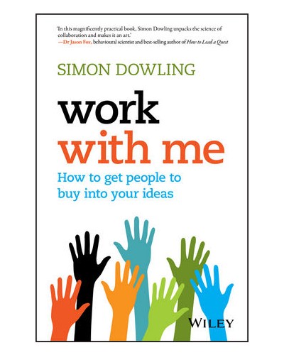 Work with Me: How to Get People to Buy into Your Ideas