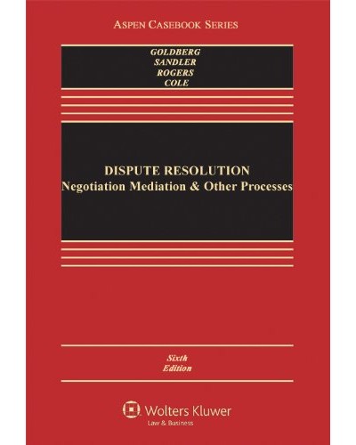 Dispute Resolution: Negotiation Mediation & Other Processes, 6th Edition