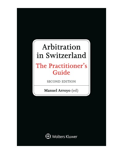 Arbitration in Switzerland: A Practitioner's Handbook , 2nd Edition