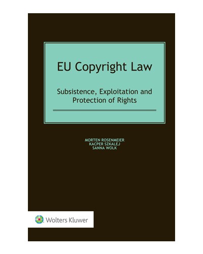 EU Copyright Law: Subsistence, Exploitation and Protection of Rights