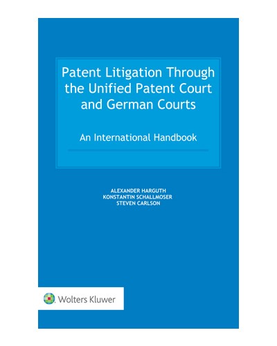 Patent Litigation Through the Unified Patent Court and German Courts: An International Handbook