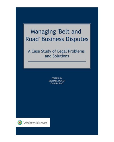 Managing 'Belt and Road' Business Disputes: A Case Study of Legal Problems and Solutions