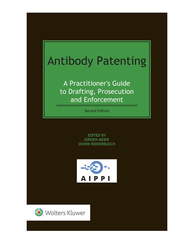 Antibody Patenting: A Practitioner's Guide to Drafting, Prosecution and Enforcement, 2nd Edition