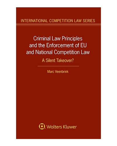 Criminal Law Principles and the Enforcement of EU and National Competition Law: A Silent Takeover?