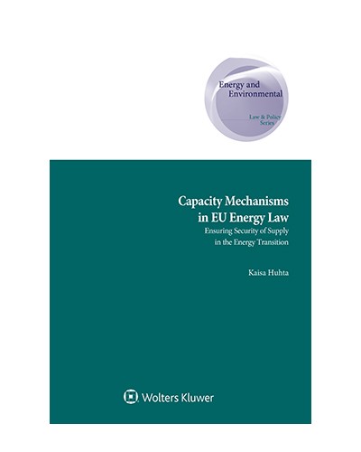 Capacity Mechanisms in EU Energy Law: Ensuring Security of Supply in the Energy Transition