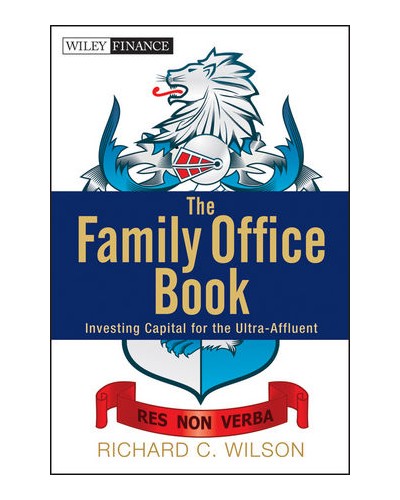 The Family Office Book: Investing Capital for the Ultra-Affluent