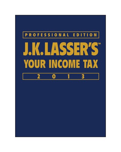 J.K. Lasser's Your Income Tax Professional Edition 2013