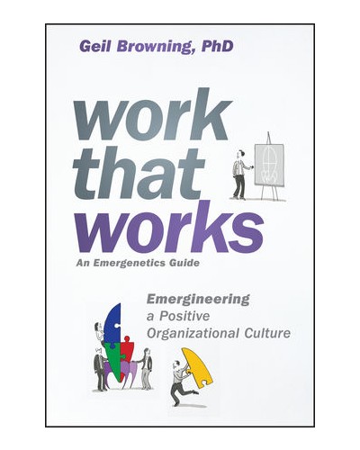 Work That Works: Emergineering a Positive Organizational Culture