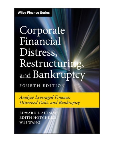 Corporate Financial Distress, Restructuring, and Bankruptcy: Analyze Leveraged Finance, Distressed Debt, and Bankruptcy, 4th Edition