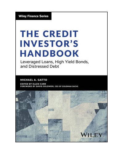 The Credit Investor's Handbook: Leveraged Loans, High Yield Bonds, and Distressed Debt