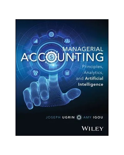 Managerial Accounting: Principles, Analytics, and Artificial Intelligence