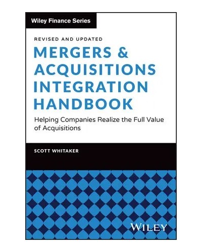 Mergers & Acquisitions Integration Handbook: Helping Companies Realize the Full Value of Acquisitions, Revised and Updated, 2nd Edition
