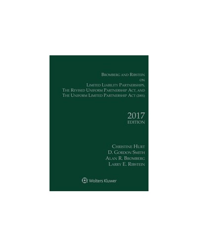 Bromberg and Ribstein on LLPs, the Revised Uniform Partnership Act, and the Uniform Limited Partnership Act, 2017 Edition