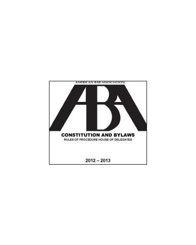 ABA 2012-2013 Constitution and Bylaws Rules of Procedure