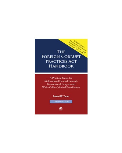 The Foreign Corrupt Practices Act Handbook, 2013 Edition
