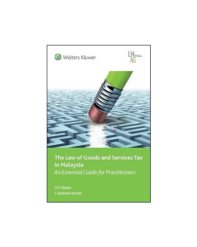 The Law of Goods and Services Tax in Malaysia: An Essential Guide for Practitioners