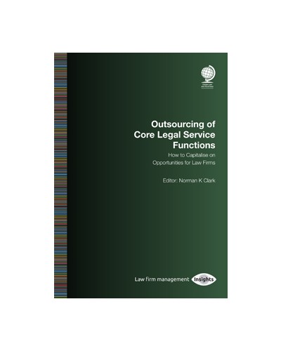 Outsourcing of Core Legal Service Functions: How to Capitalise on Opportunities for Law Firms