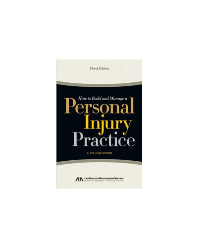 How to Build and Manage a Personal Injury Practice, 3rd Edition