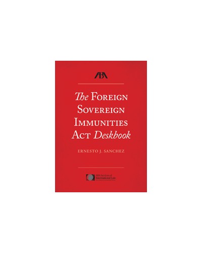 The Foreign Sovereign Immunities Act Deskbook