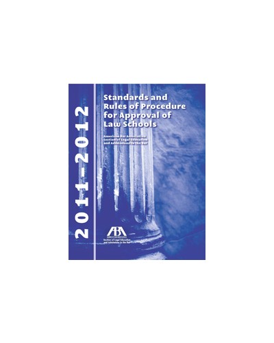 2011-2012 ABA Standards and Rules of Procedure for Approval of Law Schools