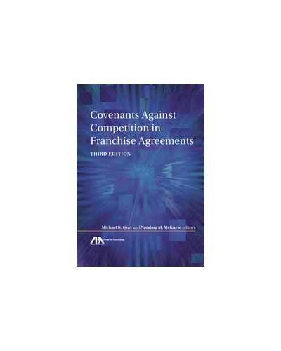 Covenants Against Competition in Franchise Agreements, 3rd Edition