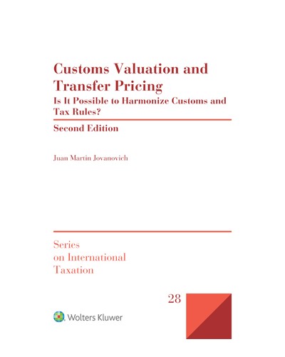 Customs Valuation and Transfer Pricing: Is It Possible to Harmonize Customs and Tax Rules?  (2nd Edition)