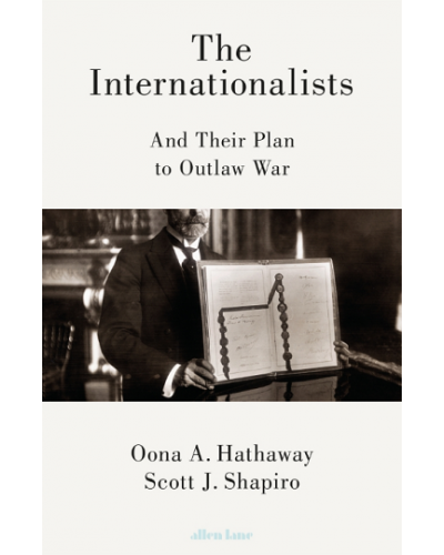 The Internationalists: And Their Plan to Outlaw War