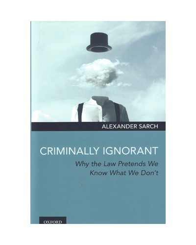 Criminally Ignorant: Why the Law Pretends We Know What We Don't