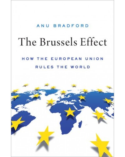The Brussels Effect: How the European Union Rules the World