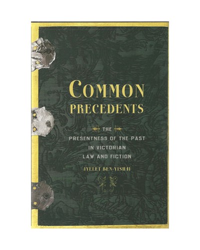 Common Precedents: The Presentness of the Past in Victorian Law and Fiction
