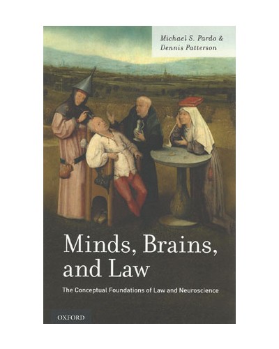 Minds, Brains, and Law: The Conceptual Foundations of Law and Neuroscience