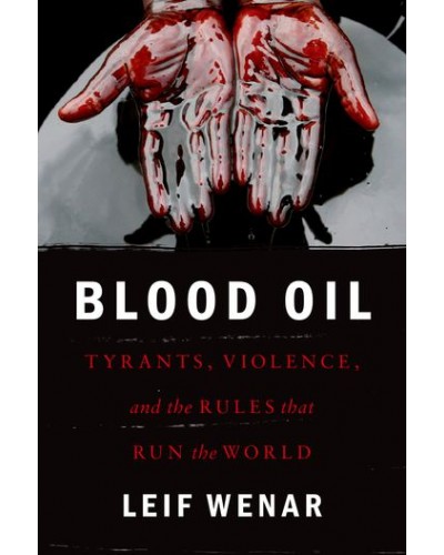 Blood Oil: Tyrants, Violence, and the Rules That Run the World