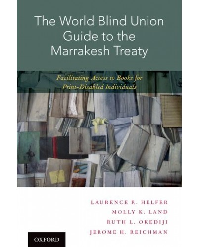 The World Blind Union Guide to the Marrakesh Treaty: Facilitating Access to Books for Print-Disabled Individuals