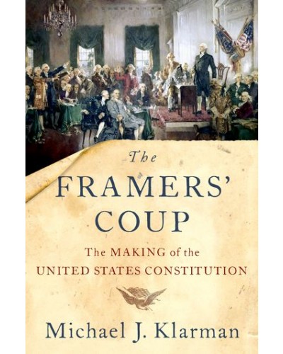 The Framers' Coup: The Making of the United States Constitution
