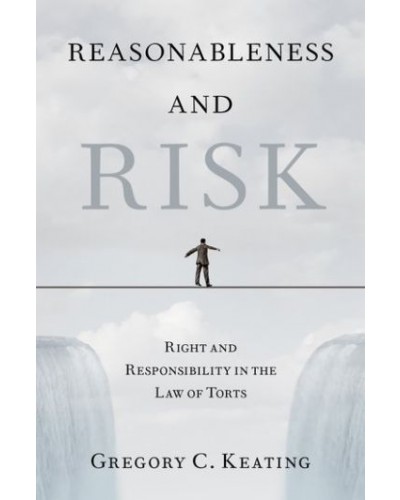 Reasonableness and Risk: Right and Responsibility in the Law of Torts