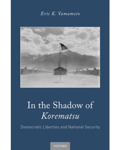 In the Shadow of Korematsu: Democratic Liberties and National Security