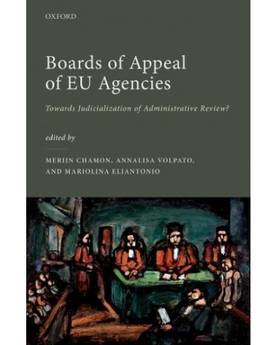 Boards of Appeal of EU Agencies: Towards Judicialization of Administrative Review?