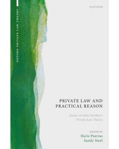 Private Law and Practical Reason: Essays on John Gardner's Private Law Theory