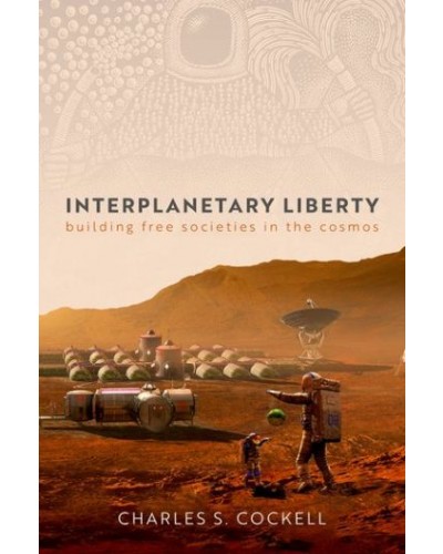 Interplanetary Liberty: Building Free Societies in the Cosmos
