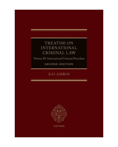Treatise on International Criminal Law Volume III: International Criminal Procedure 2nd Edition
