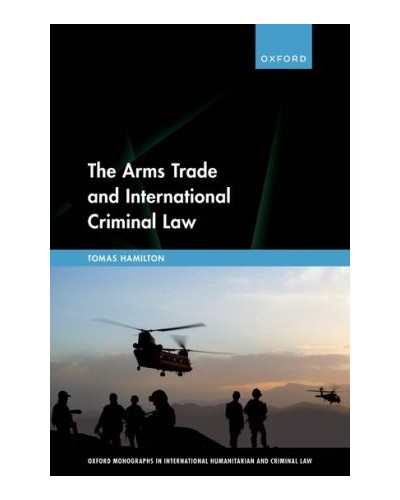 The Arms Trade and International Criminal Law: Reframing Accountability for Complicit Weapon Suppliers
