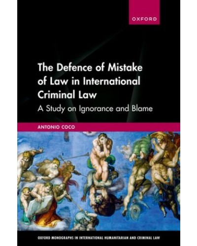 The Defence of Mistake of Law in International Criminal Law: A Study on Ignorance and Blame