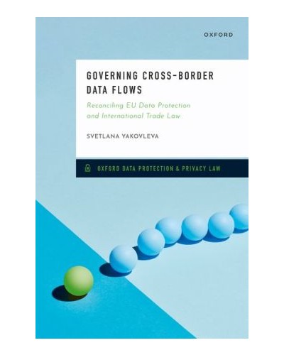 Governing Cross-Border Data Flows: Reconciling EU Data Protection and International Trade Law