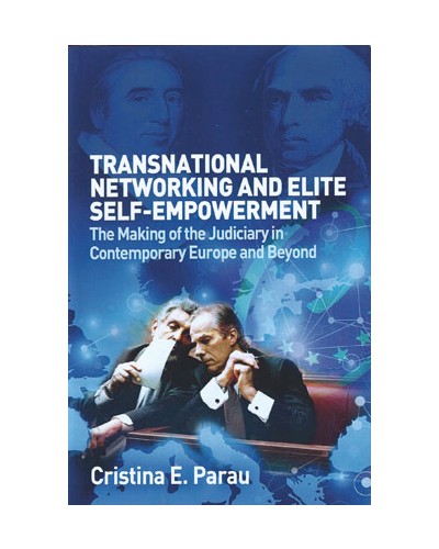 Transnational Networks and Elite Self-Empowerment: The Making of the Judiciary in Contemporary Europe and Beyond